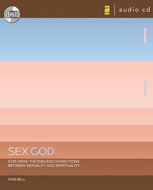 Sex God: Exploring the Endless Connections between Sexuality and Spirituality by Rob Bell by Rob Bell, Rob Bell