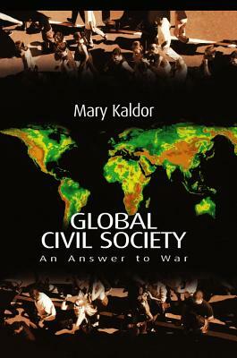 Global Civil Society: An Answer to War by Mary Kaldor