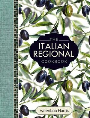The Italian Regional Cookbook: A Great Cook's Culinary Tour of Italy in 325 Recipes and 1500 Color Photographs, Including: Lombardy; Piedmont; Liguri by Valentina Harris