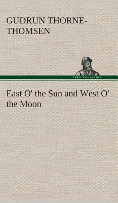 East O' the Sun and West O' the Moon by Gudrun Thorne-Thomsen