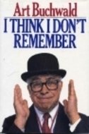 I Think I Dont Remember by Art Buchwald