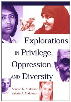 Explorations in Privilege, Oppression and Diversity by Valerie A. Middleton, Sharon K. Anderson