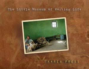 The Little Museum of Working Life by Karen Press