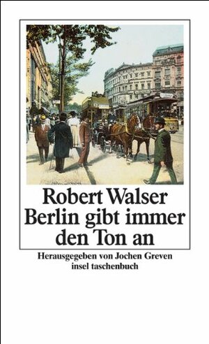Berlin gibt immer den Ton an by Robert Walser