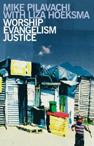 Worship, Evangelism, Justice by Mike Pilavachi, L. Hoeksma