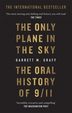 The Only Plane in the Sky: An Oral History of 9/11 by Garrett M. Graff