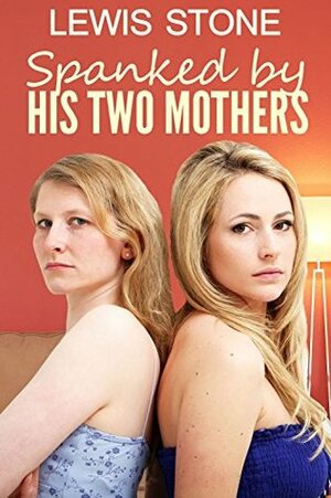 Spanked by His Two Mothers by Lewis Stone, LSF Publications