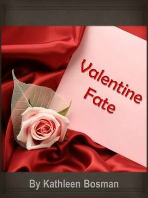 Valentine Fate by Kathy Bosman