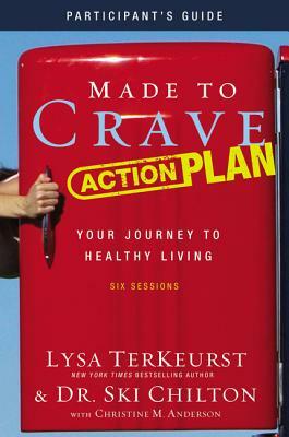 Made to Crave Action Plan Participant's Guide: Your Journey to Healthy Living by Lysa TerKeurst, Ski Chilton