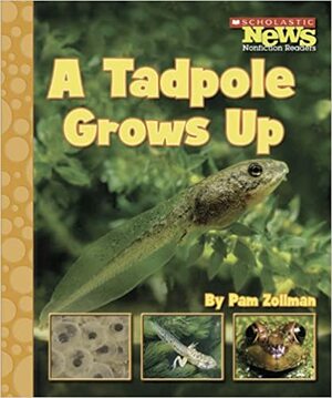 A Tadpole Grows Up by Pam Zollman