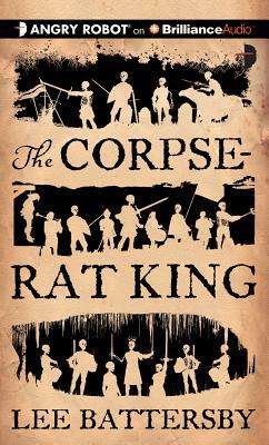 The Corpse-Rat King by Lee Battersby