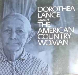 Dorothea Lange Looks at the American Country Woman by Beaumont Newhall, Dorothea Lange