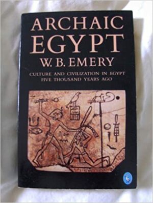 Archaic Egypt by Walter B. Emery