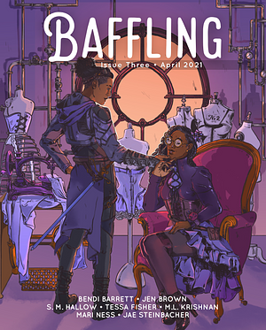 Baffling Magazine, Issue 3 by Jae Steinbacher, Jen Brown, S.M. Hallow, Bendi Barrett, Tessa Fisher, Mari Ness, M.L. Krishnan
