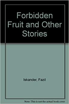 Forbidden Fruit and Other Stories by Fazil Iskander