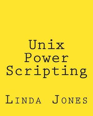 Unix Power Scripting: Advanced Awk and KSH Shell Scripts by Linda Jones