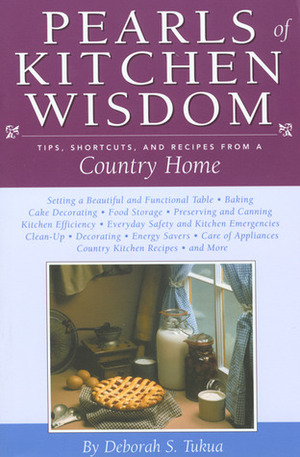 Pearls of Kitchen Wisdom: Tips, Shortcuts, and Recipes from a Country Home by Deborah S. Tukua