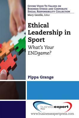 Ethical Leadership in Sport: What's Your ENDgame? by Pippa Grange