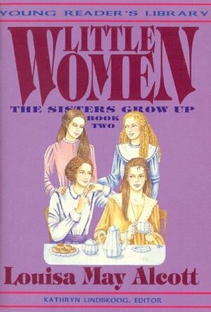 Little Women, Vol. 2: The Sisters Grow Up (Young Reader's Library) (Young Reader's Library) by Kathryn Lindskoog