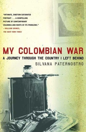 My Colombian War: A Journey Through the Country I Left Behind by Silvana Paternostro