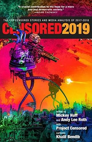 Censored 2019 The Top Censored Stories and Media Analysis of 2017-2018 by Mickey Huff, Khalil Bendib, Abby Martin, Andy Lee Roth