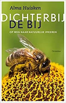 Dichter bij de bij by Alma Huisken