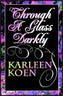 Through A Glass Darkly: Part 1 Of 3 by Karleen Koen