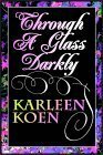Through A Glass Darkly: Part 1 Of 3 by Karleen Koen