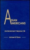 Asian Americans: Achievement Beyond IQ by James R. Flynn