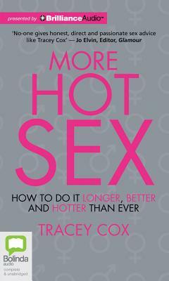 More Hot Sex: How to Do It Longer, Better and Hotter Than Ever by Tracey Cox