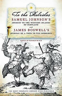 To the Hebrides: Samuel Johnson's Journey to the Western Islands and James Boswell's Journal of a Tour by Samuel Johnson, James Boswell