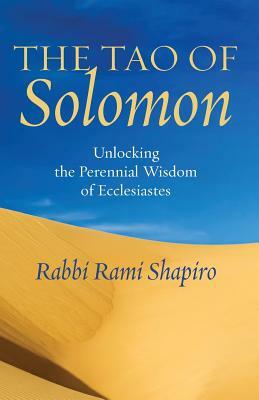 The Tao of Solomon: Unlocking the Perennial Wisdom of Ecclesiastes by Rami Shapiro