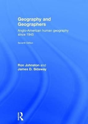 Geography and Geographers: Anglo-American Human Geography Since 1945 by Ron Johnston, James D. Sidaway