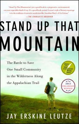 Stand Up That Mountain: The Battle to Save One Small Community in the Wilderness Along the Appalachian Trail by Jay Erskine Leutze