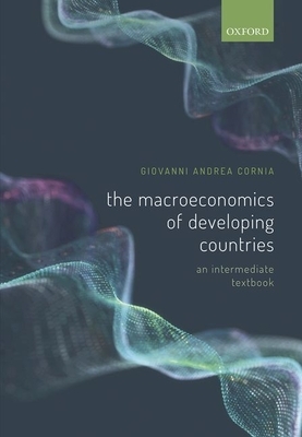 The Macroeconomics of Developing Countries: An Intermediate Textbook by Giovanni Andrea Cornia