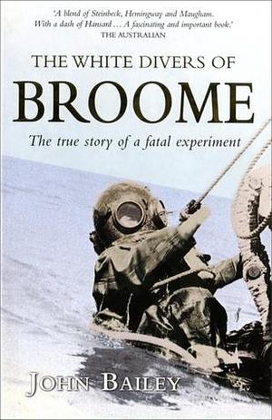 The White Divers of Broome by John Bailey, John Bailey