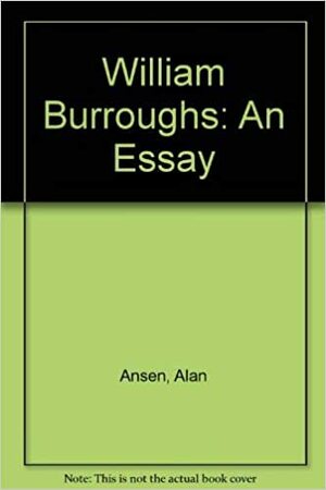 William Burroughs: An Essay by Alan Ansen