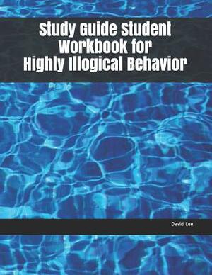 Study Guide Student Workbook for Highly Illogical Behavior by David Lee