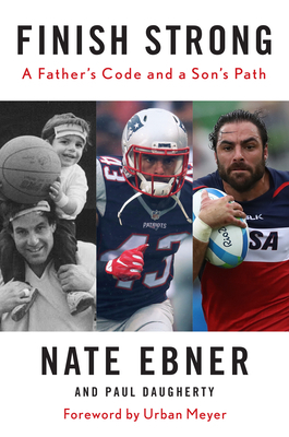 Finish Strong: A Father's Code and a Son's Path by Nate Ebner, Paul Daugherty