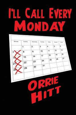 I'll Call Every Monday by Orrie Hitt