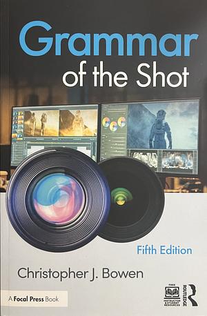 Grammar of the Shot by Christopher J. Bowen, Roy Thompson