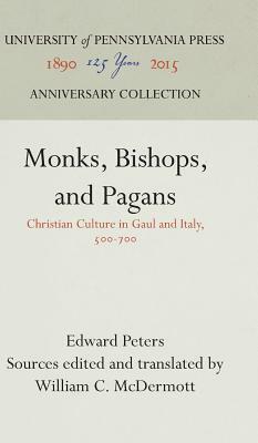 Monks, Bishops, and Pagans: Christian Culture in Gaul and Italy, 500-700 by Edward Peters