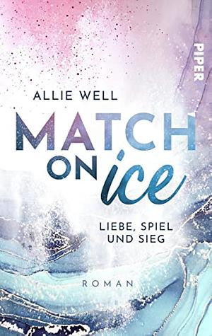 Match on Ice: Liebe, Spiel und Sieg by Allie Well