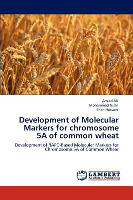Development of Molecular Markers for Chromosome 5a of Common Wheat by Mohammad Nisar, Amjad Ali, Shah Hussain