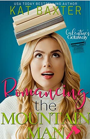 Romancing the Mountain Man: A Grumpy Meets Sunshine/Curvy Girl Romance by Kat Baxter