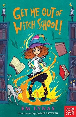 Get Me Out of Witch School by Em Lynas, Jamie Littler