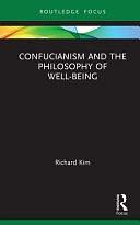 Confucianism and the Philosophy of Well-being by Richard Kim