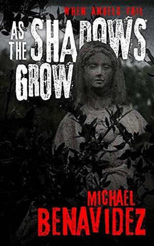 When Angels Fail: As The Shadows Fall by Michael Benavidez, Michael Benavidez