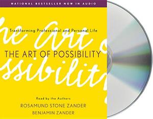 The Art of Possibility: Transforming Professional and Personal Life by Benjamin Zander, Rosamund Stone Zander