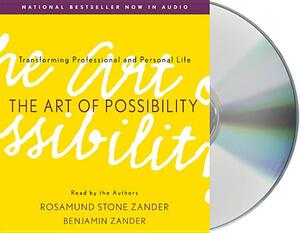 The Art of Possibility: Transforming Professional and Personal Life by Rosamund Stone Zander, Benjamin Zander